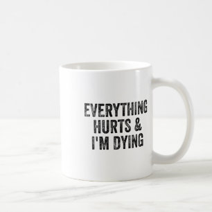 Everything Hurts And I'm Dying Gym Weightlifter Bo Coffee Mug