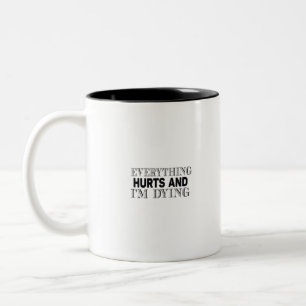 everything hurts and i'm dying Two-Tone coffee mug