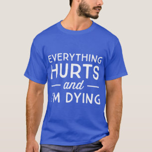 Everything hurts and Im dying vintage T-Shirt