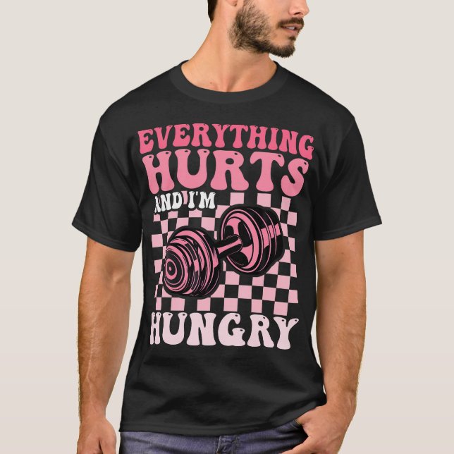 Everything Hurts And I'M Hungry Funny Workout Gym  T-Shirt (Front)