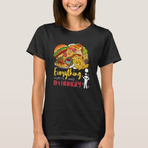 Everything Hurts And I'm Hungry Sarcastic Humour A T-Shirt