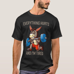 Everything Hurts And I'm Tired Donkey Funny Donkey T-Shirt