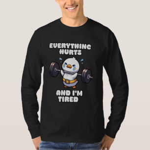 Everything Hurts And I'm Tired Duck Gym T-Shirt