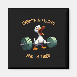 Everything Hurts And I'm Tired Funny Duck Gym Fitn Magnet