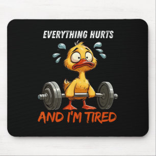 Everything Hurts And I'm Tired Funny Duck Gym Fitn Mouse Pad
