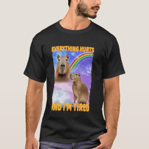 Everything Hurts And Tired Capybara T-Shirt