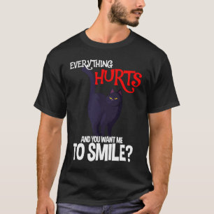 Everything Hurts And You Want Me To Smile Black C T-Shirt
