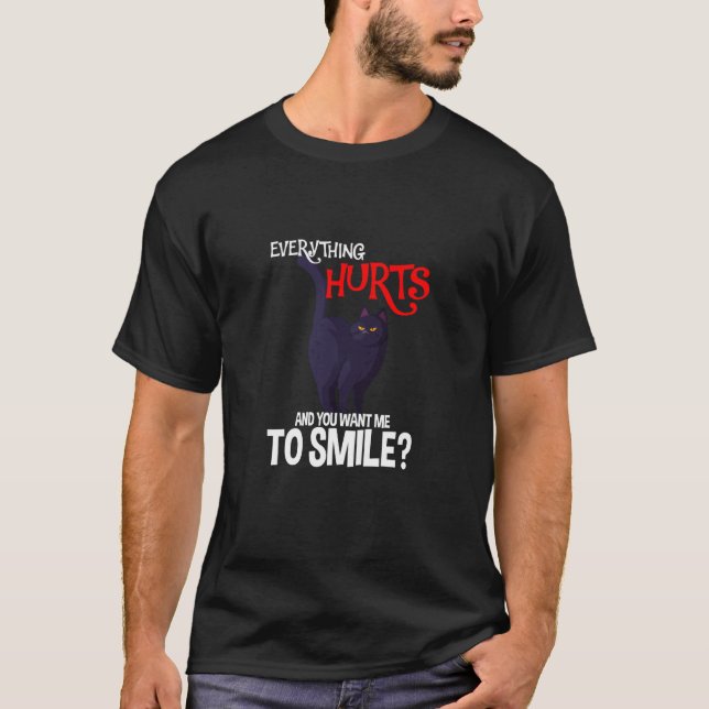 Everything Hurts And You Want Me To Smile Black Ca T-Shirt (Front)