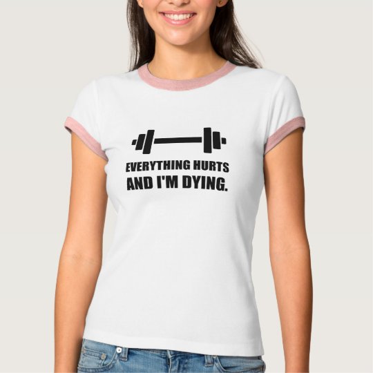 Everything Hurts Dying Workout T-Shirt