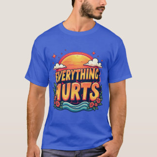 Everything Hurts Funny Gym Workout Everything Hurt T-Shirt