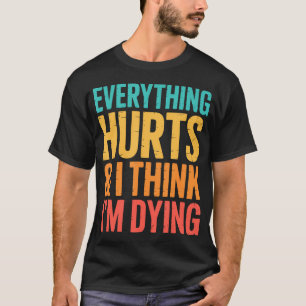 Everything Hurts I Think Im Dying Workout Weightli T-Shirt