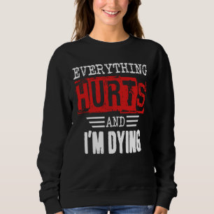 Everything Hurts I'm Dying Fitness Workout Gym Sweatshirt