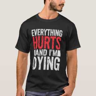 Everything Hurts & Im Dying Funny Gym Tee Humourou