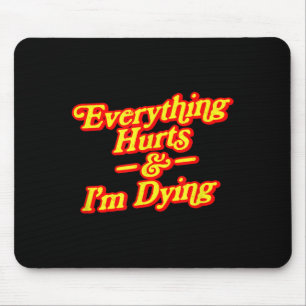 Everything Hurts Im Dying Vintage 80s Sarcasm Mouse Pad