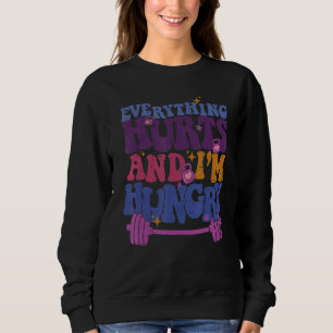 Everything Hurts I'm Hungry Funny Workout Women Me Sweatshirt