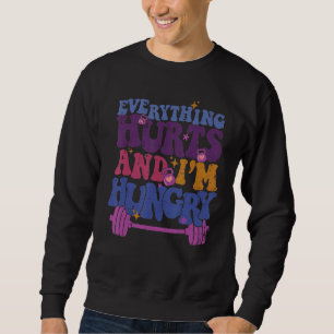 Everything Hurts I'm Hungry Funny Workout Women Me Sweatshirt