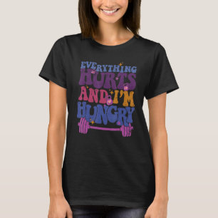 Everything Hurts I'm Hungry Funny Workout Women Me T-Shirt