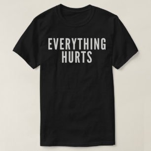 Everything Hurts T-Shirt