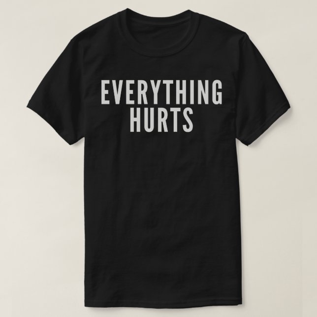 Everything Hurts T-Shirt (Design Front)