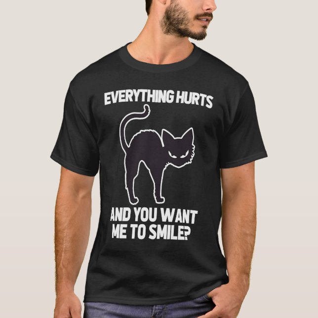 Everything Hurts & You Want Me To Smile   Black Ca T-Shirt (Front)