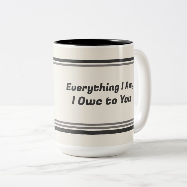 Everything I Am I Owe to You – Mother’s Day Two-Tone Coffee Mug (Front Right)