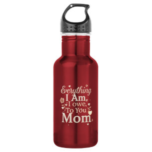 Everything I Am I Owe To You Mum Design   Emotiona 532 Ml Water Bottle
