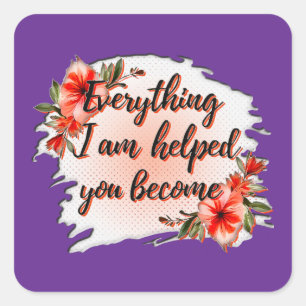 Everything I Am – Mother Love Quote Design Square Sticker