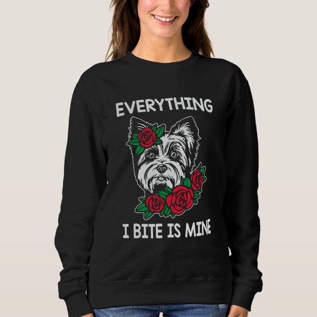 Everything I Bite Is Mine Yorkshire Terrier Dog Br Sweatshirt (Front)
