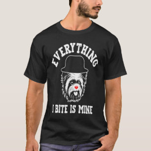 Everything I Bite Is Mine Yorkshire Terrier Dog Br T-Shirt