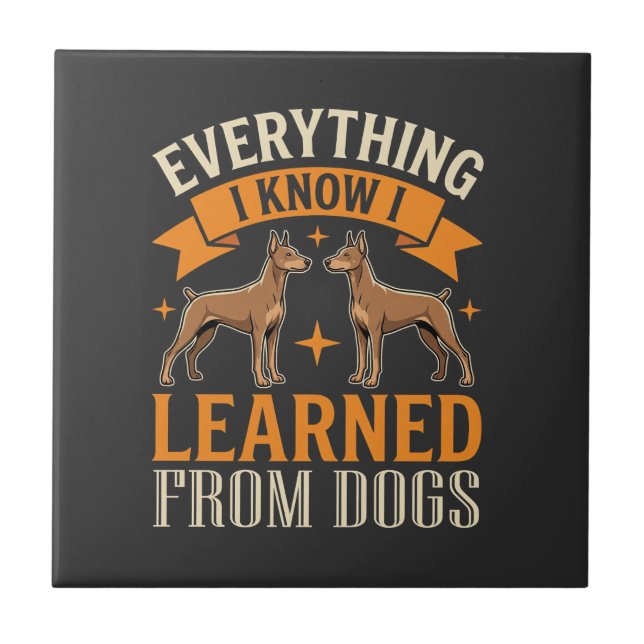 Everything I Know I Learned From Dogs Ceramic Tile (Front)