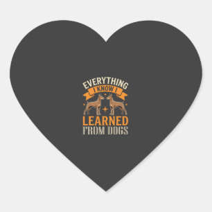 Everything I Know I Learned From Dogs Heart Sticker