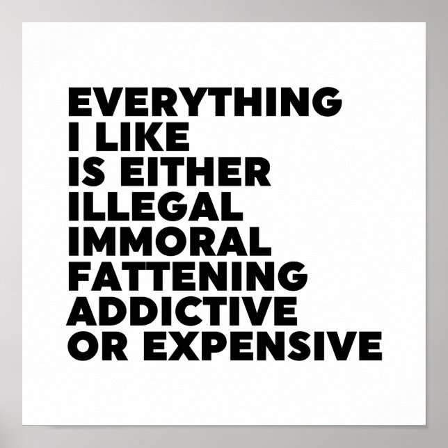 Everything I Like Is Either Illegal Immoral Fatten Poster (Front)