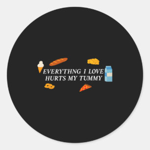 Everything I Love Hurts My Tummy Funny Food Lover Classic Round Sticker