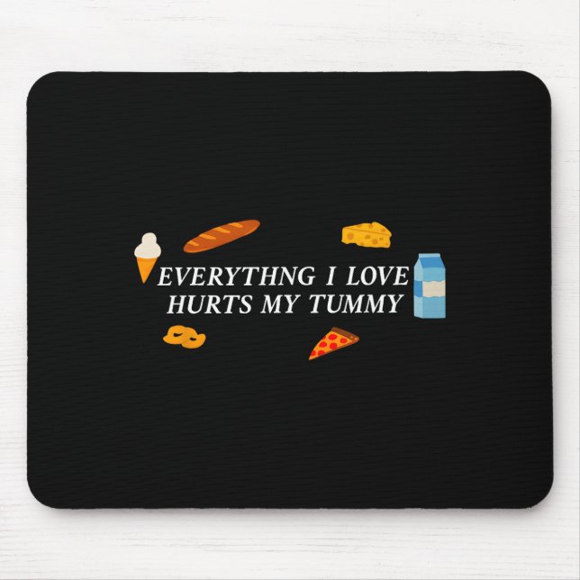 Everything I Love Hurts My Tummy Funny Food Lover  Mouse Pad (Front)