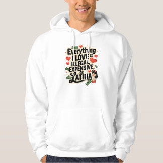 Everything i love is illegal expensive or latina  hoodie