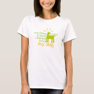 everything i need to knowi learned from my dog T-Shirt