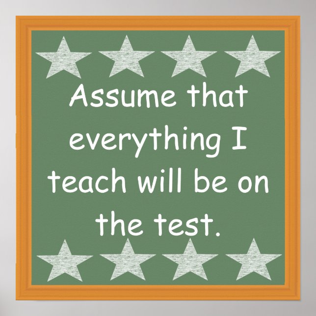 Everything I Teach Will Be On The Test Poster (Front)