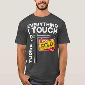 Everything I Touch Turns Into Sold Funny Real Esta T-Shirt