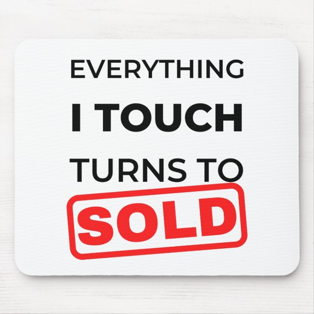 Everything I Touch Turns To Sold 2 Mouse Pad (Front)
