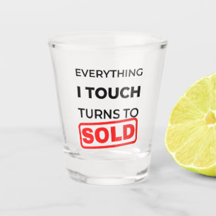 Everything I Touch Turns To Sold 2 Shot Glass