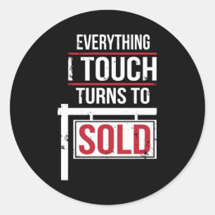 Everything I Touch Turns To Sold Classic Round Sticker