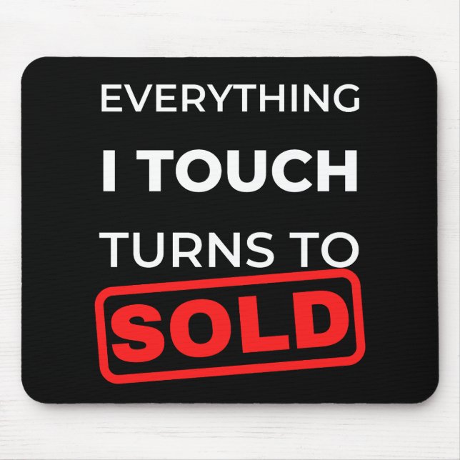 Everything I Touch Turns To Sold Mouse Pad (Front)