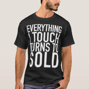 Everything I Touch Turns To Sold Real Estate Agent T-Shirt