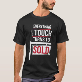 Everything I Touch Turns To Sold T-Shirt