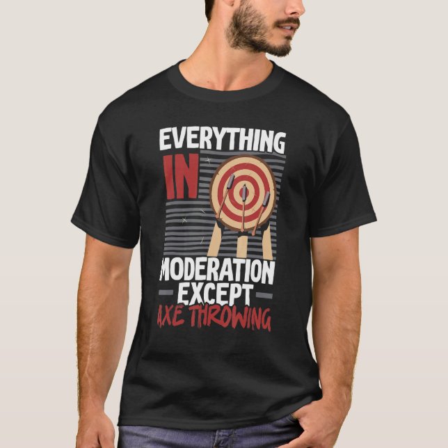 Everything In Moderation Except Axe Throwing Axe T T-Shirt (Front)