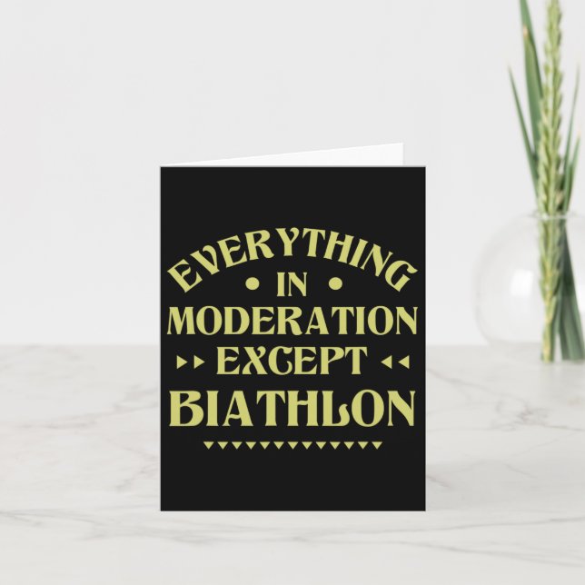 Everything In Moderation Except Biathlon Funny Bia Card (Front)