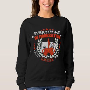 Everything In Moderation Except Blackjack and Beer Sweatshirt