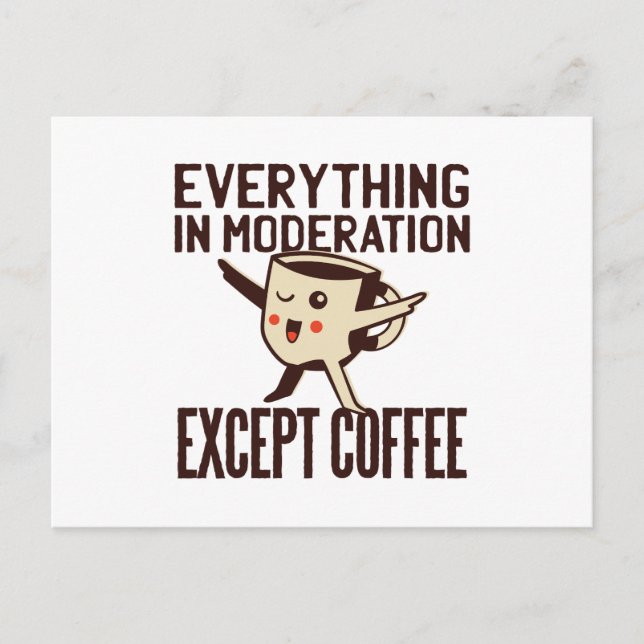 Everything in Moderation Except Coffee Cartoon Art Postcard (Front)