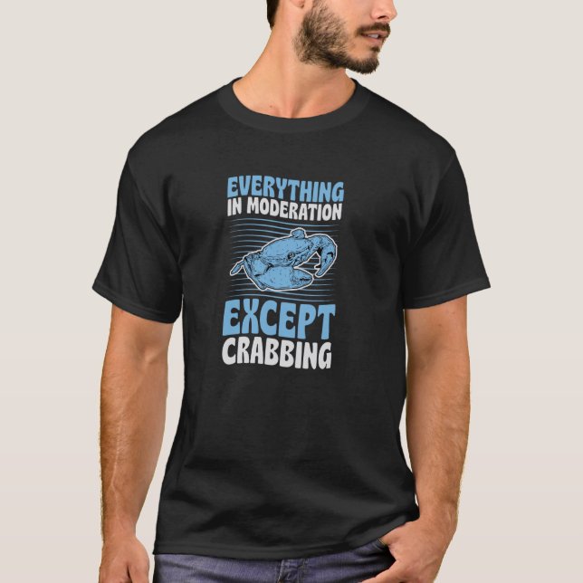 Everything In Moderation Except Crabbing T-Shirt (Front)