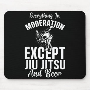 Everything In Moderation Except Jiu Jitsu and Beer Mouse Pad
